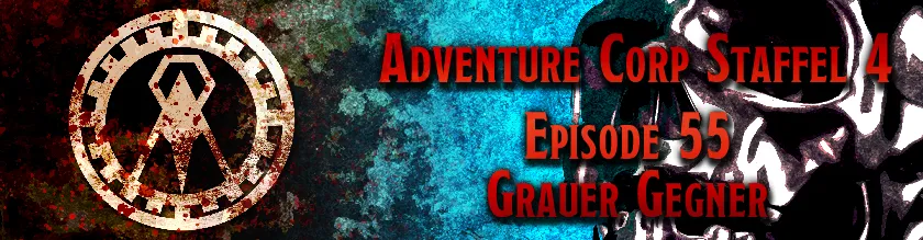 Banner zum Beitrag mit der Aufschrift "Adventure Corp - Episode 55: Grauer Gegner"